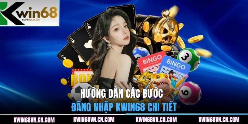 Hướng dẫn các bước đăng nhập KWIN68 chi tiết 