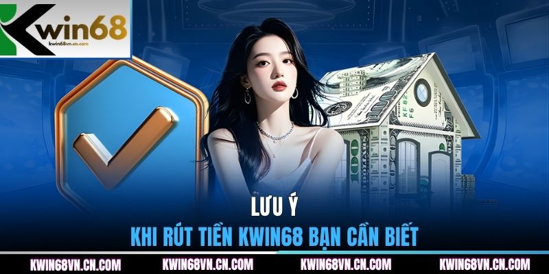 Lưu ý khi rút tiền KWIN68 bạn cần biết